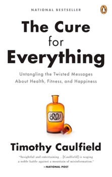 Paperback The Cure For Everything!: Untangling The Twisted Messages About Health Fitness And Happine Book