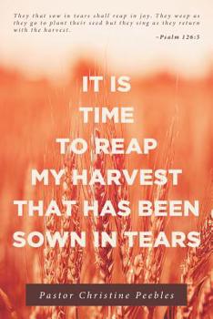 Paperback It Is Time to Reap My Harvest That Has Been Sown in Tears Book