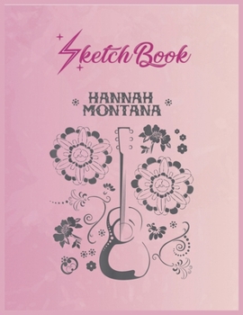 SketchBook: Disney Channel Hannah Montana Floral Guitar Empty Notebook SketchBook Floral Flower Arts Notebook for Girls Teens Kids Journal Blank UnLined 110 Pages of 8.5x11 for Drawing and Painting