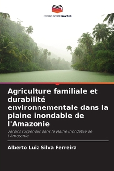 Paperback Agriculture familiale et durabilité environnementale dans la plaine inondable de l'Amazonie [French] Book