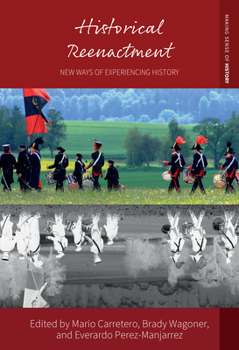 Hardcover Historical Reenactment: New Ways of Experiencing History Book