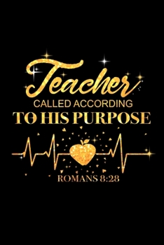 Paperback Teacher Called According to His Purpose ROMANS 8: 28: Best gift for Teacher. Those teachers who loves teaching. Teacher Journal/ Teacher notebook Book