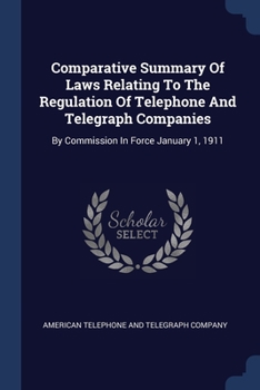 Paperback Comparative Summary Of Laws Relating To The Regulation Of Telephone And Telegraph Companies: By Commission In Force January 1, 1911 Book