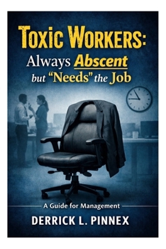 Paperback Toxic Workers: Always Abscent but "Needs" the Job: A Guide for Management Book