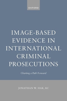 Hardcover Image-Based Evidence in International Criminal Prosecutions: Charting a Path Forward Book
