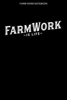 Farm Work Notebook : 100 Pages - College Ruled Interior - Farmer Logbook - Farming Notes