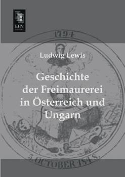 Paperback Geschichte Der Freimaurerei in Osterreich Und Ungarn [German] Book