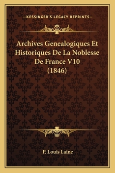Archives Genealogiques Et Historiques De La Noblesse De France V10 (1846)