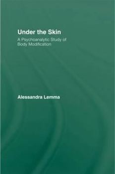 Hardcover Under the Skin: A Psychoanalytic Study of Body Modification Book