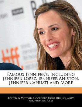 Paperback Famous Jennifer's, Including Jennifer Lopez, Jennifer Aniston, Jennifer Capriati and More Book