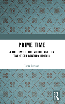 Paperback Prime Time: A History of the Middle Aged in Twentieth-Century Britain Book