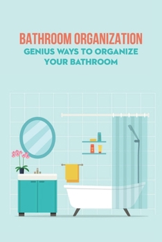 Paperback Bathroom Organization: Genius Ways to Organize Your Bathroom: Bathroom Organization Book