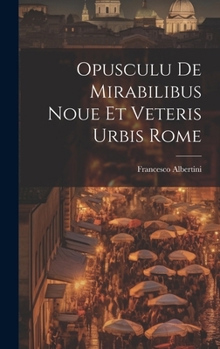 Hardcover Opusculu de mirabilibus noue et veteris urbis Rome [Latin] Book