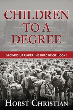 Children to a Degree: Growing Up Under the Third Reich - Book  of the Growing Up Under The Third Reich