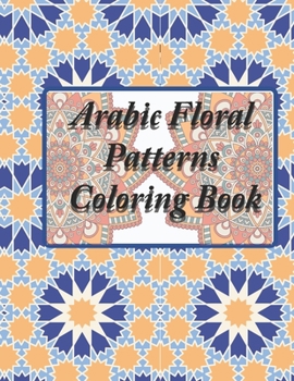 Paperback Arabic Floral Patterns Coloring Book: islamic geometric design coloring book,70pages, ( 8.5 X 11 in ) Book