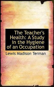 The Teacher's Health: A Study in the Hygiene of an Occupation (Classic Reprint)