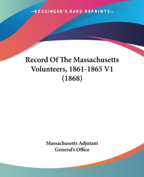 Paperback Record Of The Massachusetts Volunteers, 1861-1865 V1 (1868) Book