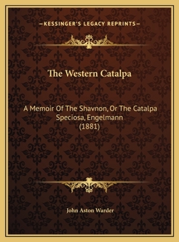 The Western Catalpa: A Memoir of the Shavnon, or the Catalpa Speciosa, Engelmann