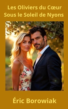 Les Oliviers du Cœur : Sous le Soleil de Nyons (French Edition)