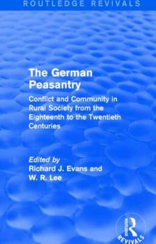 Hardcover The German Peasantry (Routledge Revivals): Conflict and Community in Rural Society from the Eighteenth to the Twentieth Centuries Book