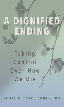 Hardcover A Dignified Ending: Taking Control Over How We Die Book