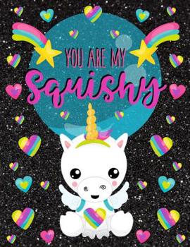 Paperback You Are My Squishy: Unicorn Design - Notebook Journal Diary - Fun Gift Ideas for Squishies Fans or Back To School Students Book
