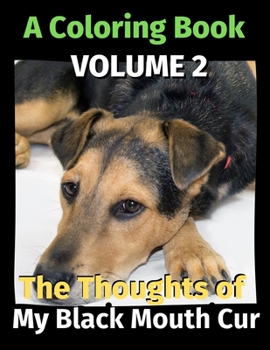 Paperback The Thoughts of My Black Mouth Cur: A Coloring Book Volume 2 Book