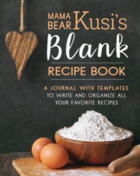 Paperback Mama Bear Kusi's Blank Recipe Book: A Journal with Templates to Write and Organize All Your Favorite Recipes Book