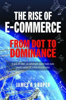 Paperback The Rise of E-Commerce: From Dot to Dominance Book