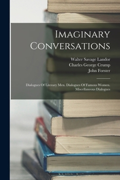 Paperback Imaginary Conversations: Dialogues Of Literary Men. Dialogues Of Famous Women. Miscellaneous Dialogues Book