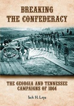 Paperback Breaking the Confederacy: The Georgia and Tennessee Campaigns of 1864 Book