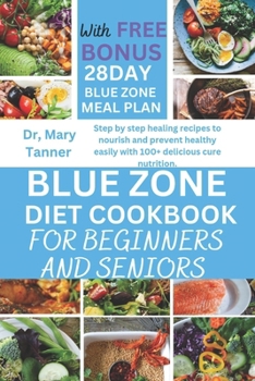 Paperback Blue Zone Diet Cookbook for Beginners and Seniors: Step by step healing recipes to nourish and prevent healthy easily with 100+ delicious cure nutriti [Large Print] Book