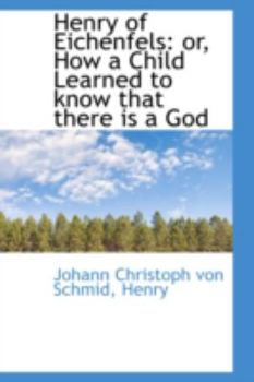 Paperback Henry of Eichenfels: Or, How a Child Learned to Know That There Is a God Book