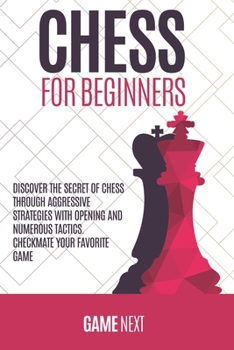 Paperback Chess for Beginners: Discover the Secret of Chess Through Aggressive Strategies with Opening and Numerous Tactics. Checkmate your favorite game Book
