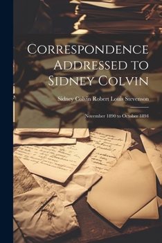 Paperback Correspondence Addressed to Sidney Colvin: November 1890 to October 1894 Book