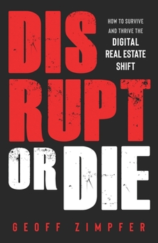 Paperback Disrupt or Die: How to Survive and Thrive the Digital Real Estate Shift Book
