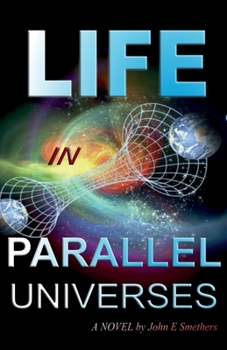 Paperback Life in Parallel Universes: A Novel by John E Smethers Book