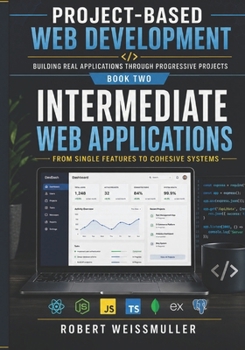 Paperback Intermediate Web Applications: From Single Features to Cohesive Systems Book