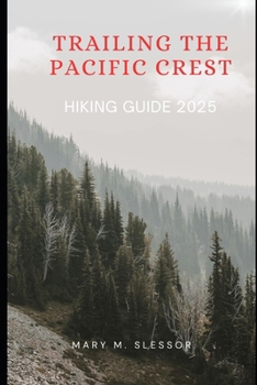 Paperback Trailing the Pacific Crest: Hiking Guide 2025 Book