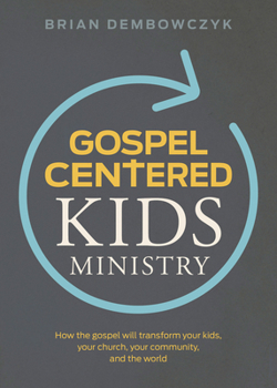 Paperback Gospel-Centered Kids Ministry: How the Gospel Will Transform Your Kids, Your Church, Your Community, and the World Book