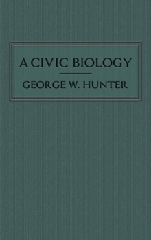 A Civic Biology: The Original 1914 Edition at the Heart of the "Scope's Monkey Trial"