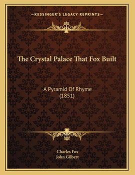 Paperback The Crystal Palace That Fox Built: A Pyramid Of Rhyme (1851) Book