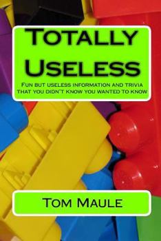 Paperback Totally Useless: Fun but useless information and trivia that you didn't know you wanted to know Book