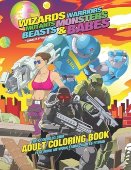 Paperback Wizards, Warriors, Mutants, Monsters, Beasts, & Babes: Adult Coloring Book: Adult Coloring Book