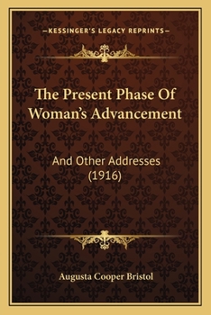 The Present Phase of Women'S Advancement and Other Addresses