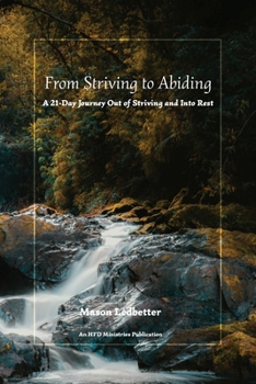Paperback From Striving to Abiding: A 21-Day Journey Out of Striving and Into Rest Book