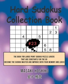 Paperback Hard Sudokus Collection Book #23: The Book For Large Print Sudoku Puzzle Lovers That Are Constantly On The Go (Become The Sudoku Master And Improve Bo Book
