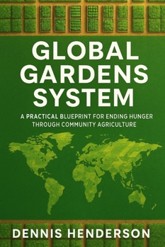 Paperback Global Gardens System: A Practical Blueprint for Ending Hunger Through Community Agriculture Book