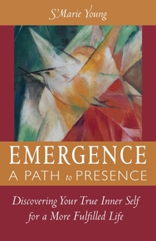 Paperback Emergence A Path to Presence: Discover Your True Inner Self for a More Fulfilled Life Book