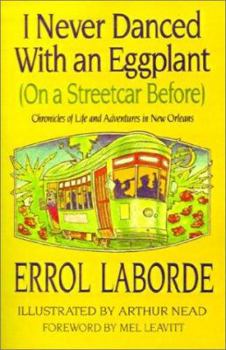 Paperback I Never Danced with an Eggplant (on a Streetcar Before): Chronicles of Life and Adventures in New Orleans Book